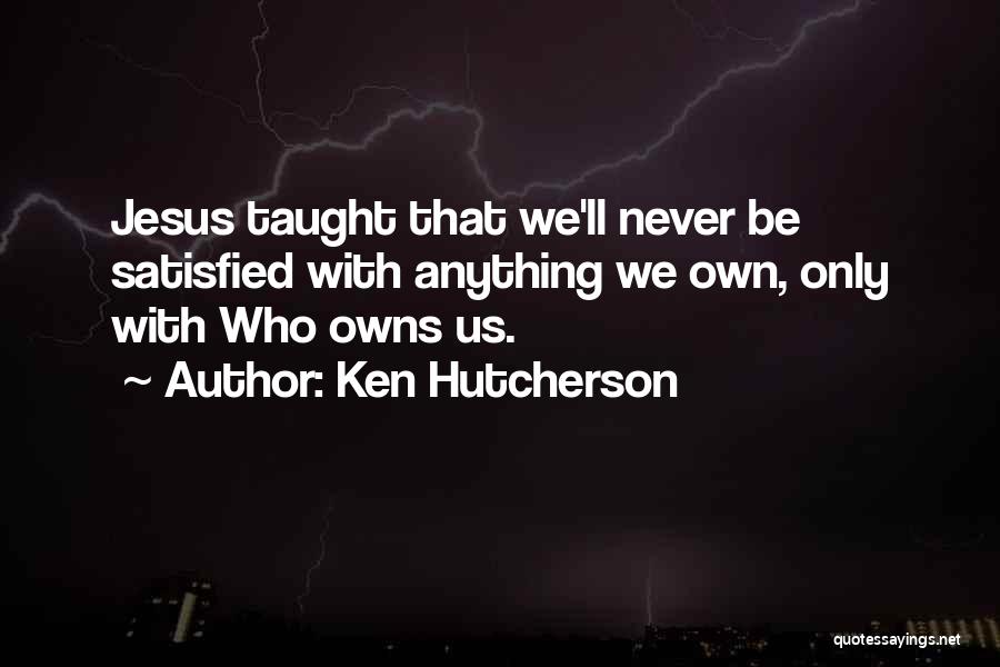 Never Be Satisfied Quotes By Ken Hutcherson