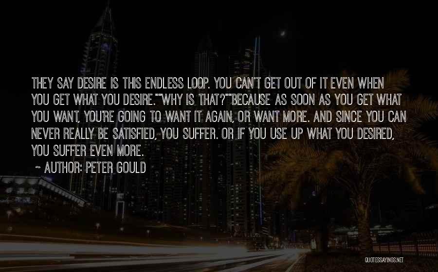 Never Be Satisfied Quotes By Peter Gould