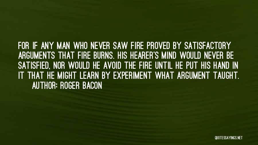 Never Be Satisfied Quotes By Roger Bacon