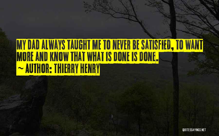 Never Be Satisfied Quotes By Thierry Henry