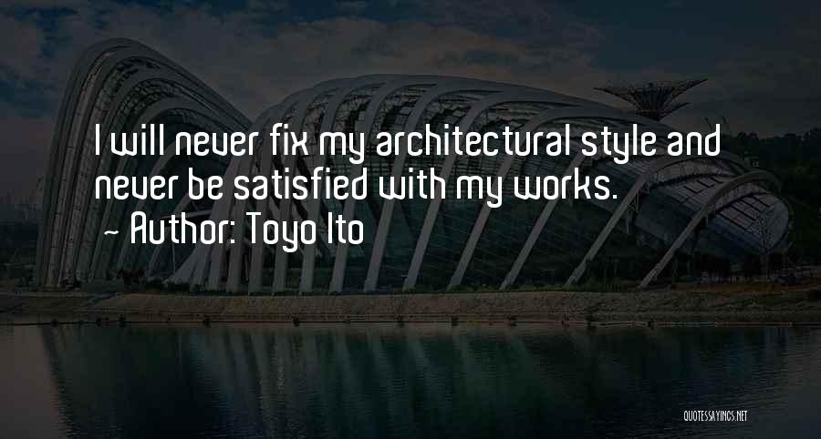 Never Be Satisfied Quotes By Toyo Ito