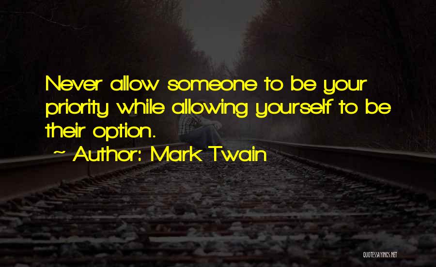 Never Be Someone's Option Quotes By Mark Twain