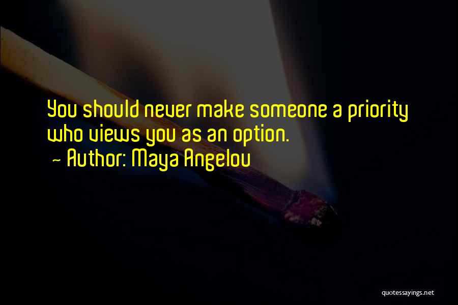 Never Be Someone's Option Quotes By Maya Angelou