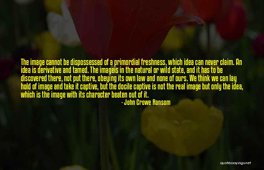 Never Be Tamed Quotes By John Crowe Ransom Never Be Tamed Quotes By John Crowe Ransom