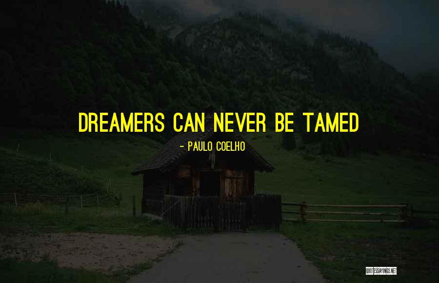 Never Be Tamed Quotes By Paulo Coelho Never Be Tamed Quotes By Paulo Coelho