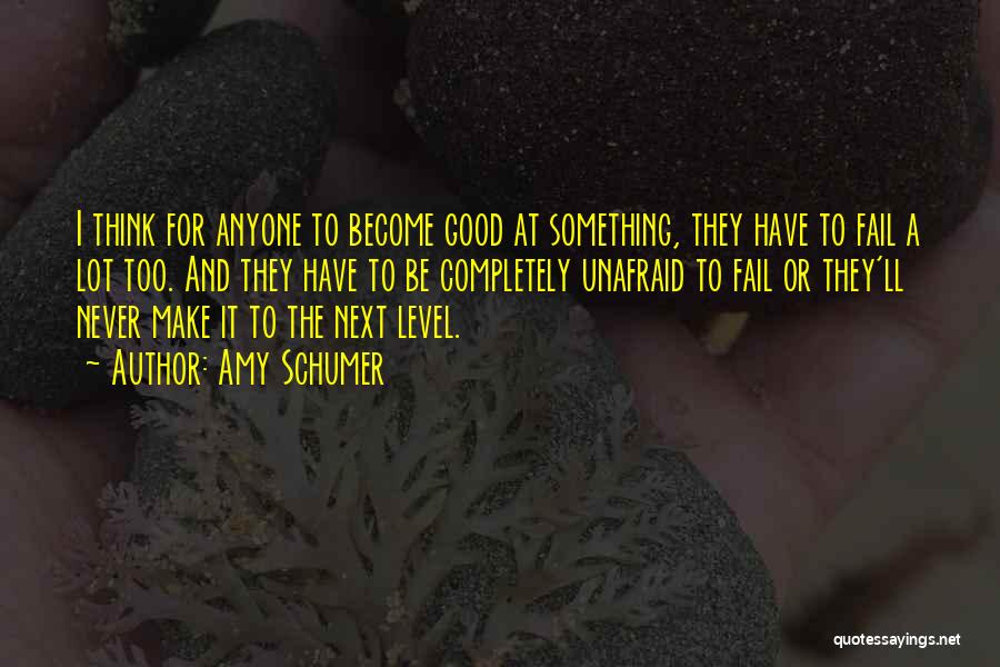 Never Be Too Good Quotes By Amy Schumer