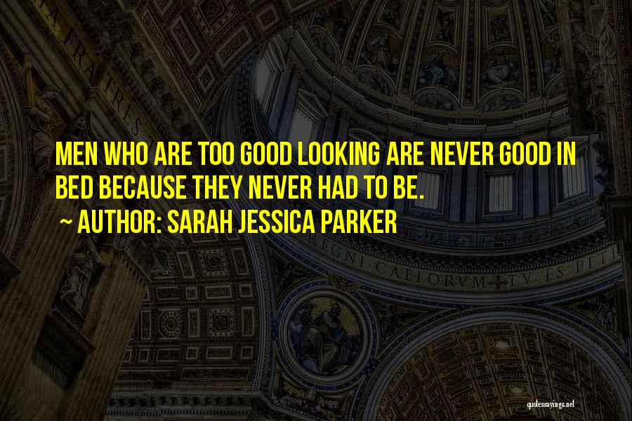 Never Be Too Good Quotes By Sarah Jessica Parker