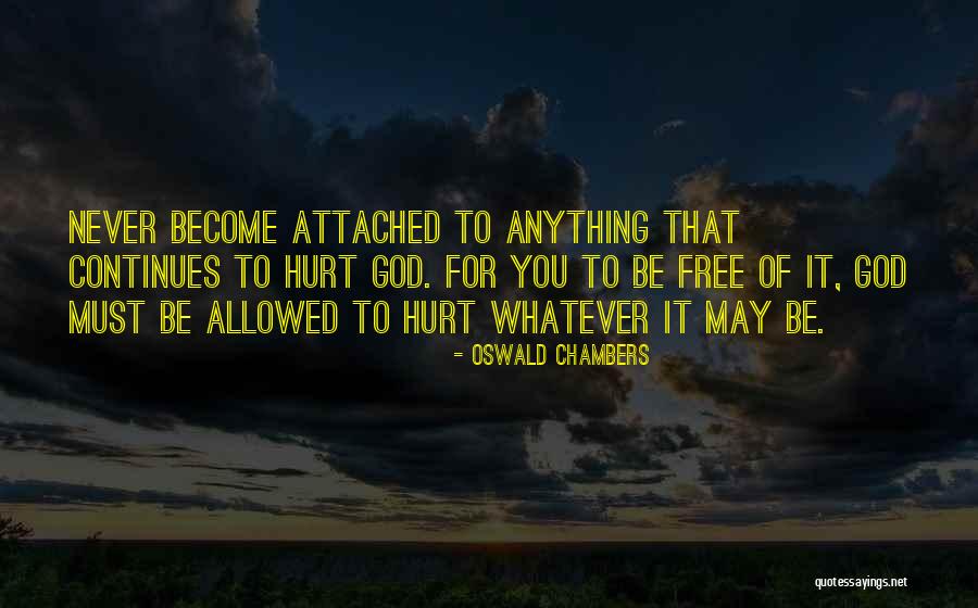Never Become Attached Quotes By Oswald Chambers Never Become Attached Quotes By Oswald Chambers