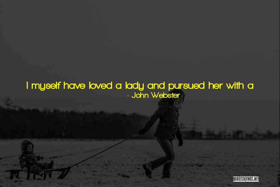 Never Been A Lady Quotes By John Webster Never Been A Lady Quotes By John Webster