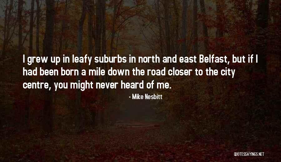 Never Been Heard Quotes By Mike Nesbitt