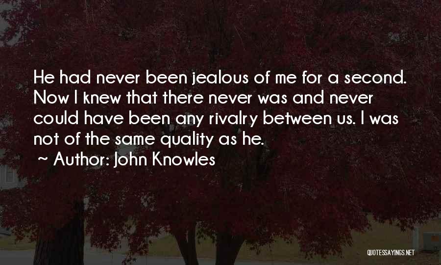Never Been Jealous Quotes By John Knowles