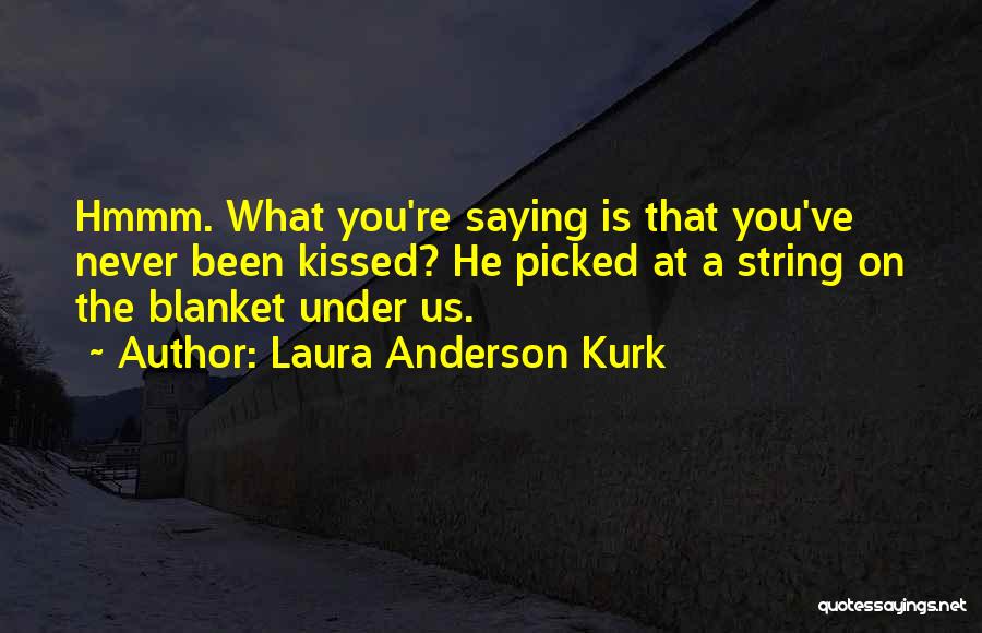 Never Been Kissed Love Quotes By Laura Anderson Kurk