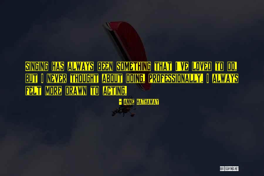 Never Been Loved Quotes By Anne Hathaway Never Been Loved Quotes By Anne Hathaway