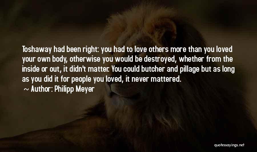 Never Been Loved Quotes By Philipp Meyer