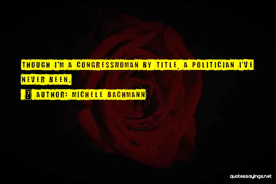 Never Been Quotes By Michele Bachmann