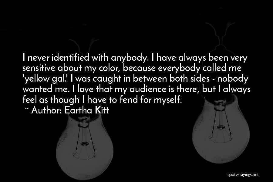 Never Been There For Me Quotes By Eartha Kitt