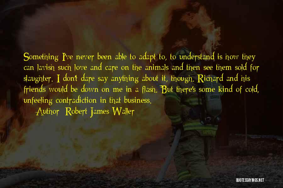 Never Been There For Me Quotes By Robert James Waller