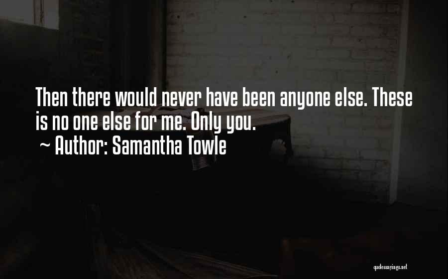 Never Been There For Me Quotes By Samantha Towle