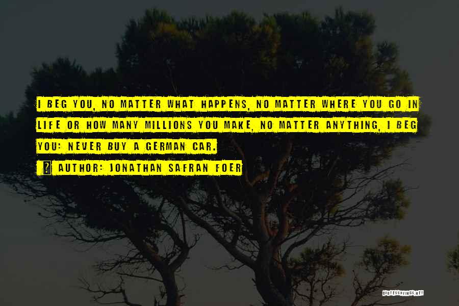 Never Beg For Anything Quotes By Jonathan Safran Foer