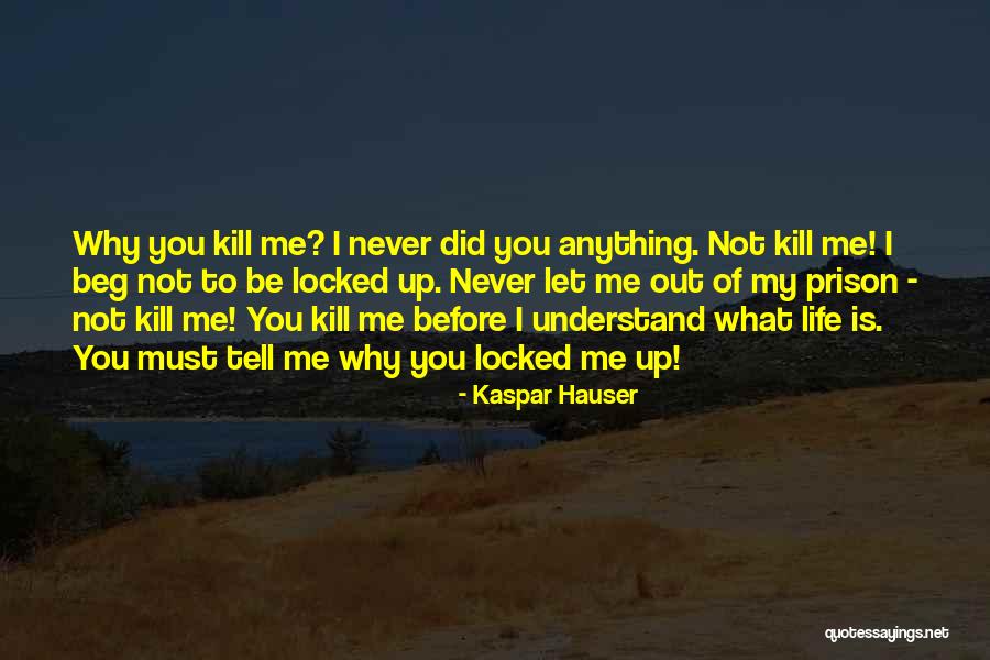 Never Beg For Anything Quotes By Kaspar Hauser