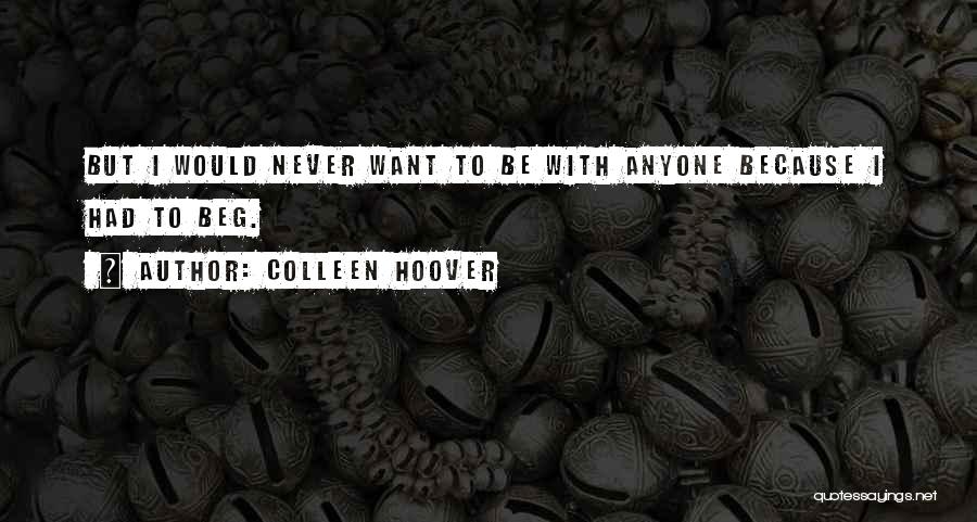 Never Beg Quotes By Colleen Hoover