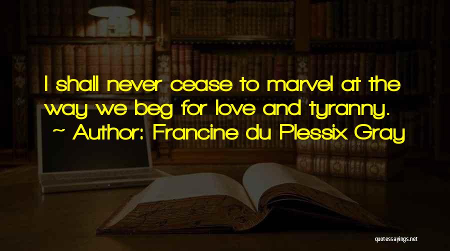 Never Beg Quotes By Francine Du Plessix Gray