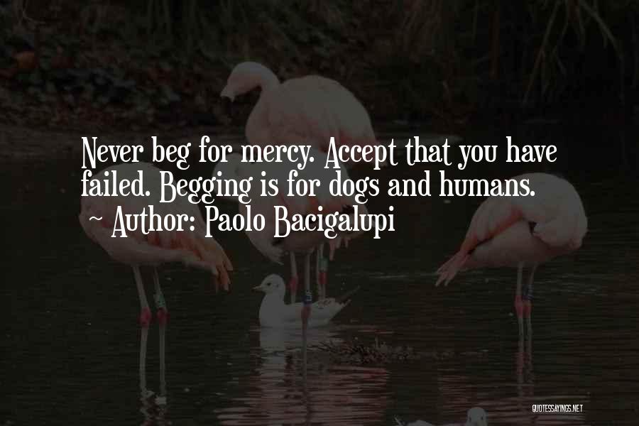Never Beg Quotes By Paolo Bacigalupi