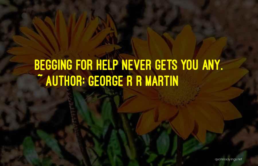 Never Begging Quotes By George R R Martin