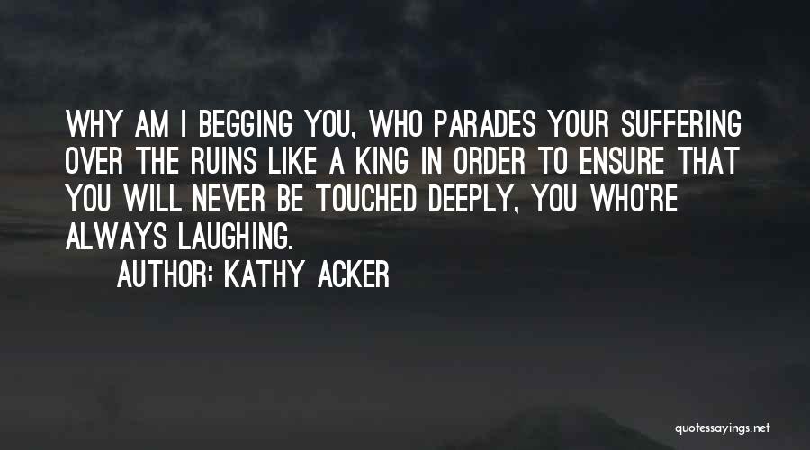 Never Begging Quotes By Kathy Acker