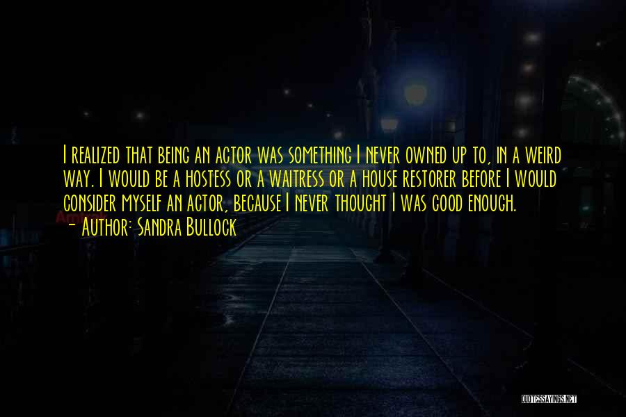 Never Being Good Enough For Someone Quotes By Sandra Bullock