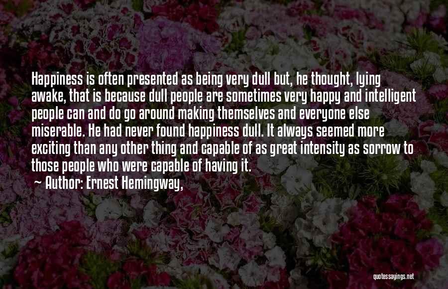 Never Being Happy Quotes By Ernest Hemingway,