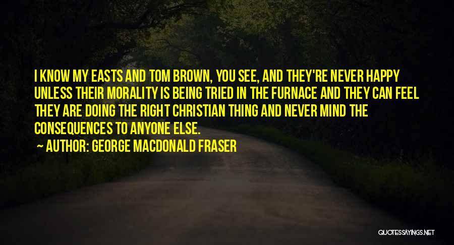 Never Being Happy Quotes By George MacDonald Fraser