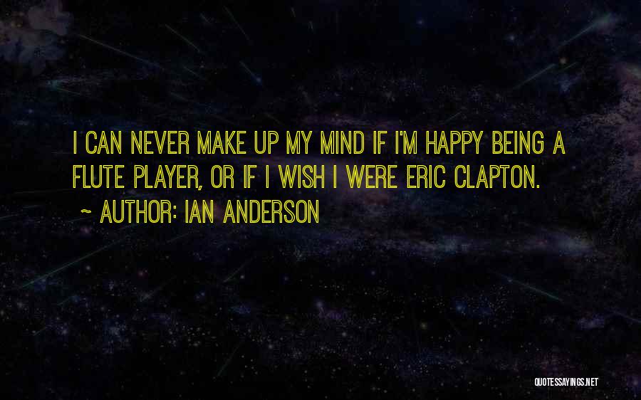 Never Being Happy Quotes By Ian Anderson