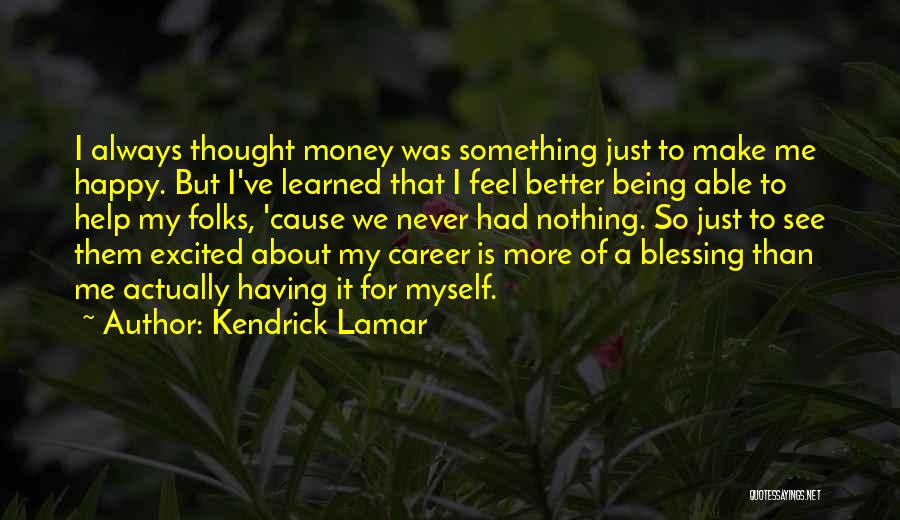 Never Being Happy Quotes By Kendrick Lamar