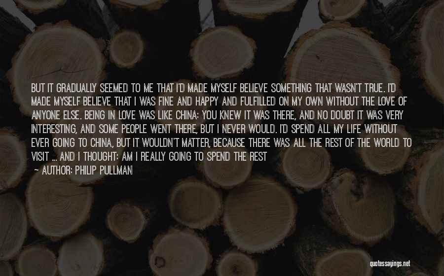 Never Being Happy Quotes By Philip Pullman