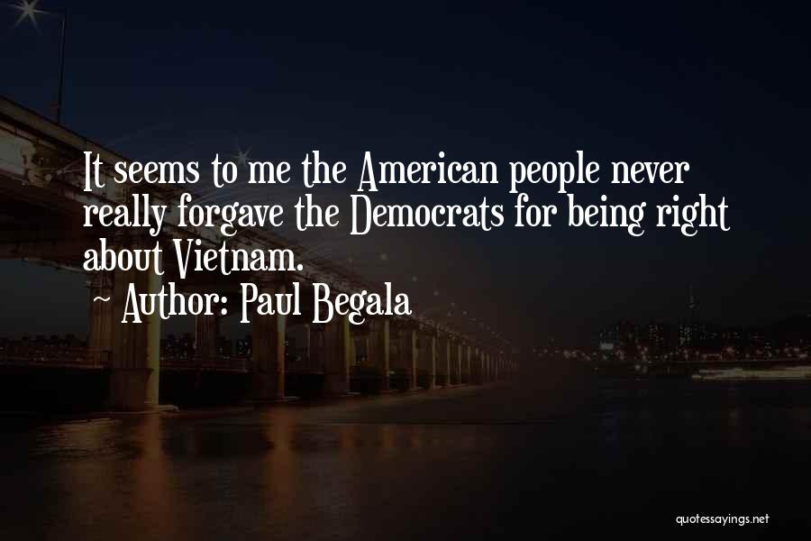 Never Being Right Quotes By Paul Begala