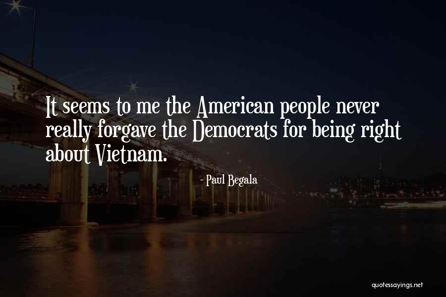 Never Being Right Quotes By Paul Begala