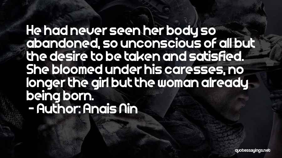 Never Being Satisfied Quotes By Anais Nin