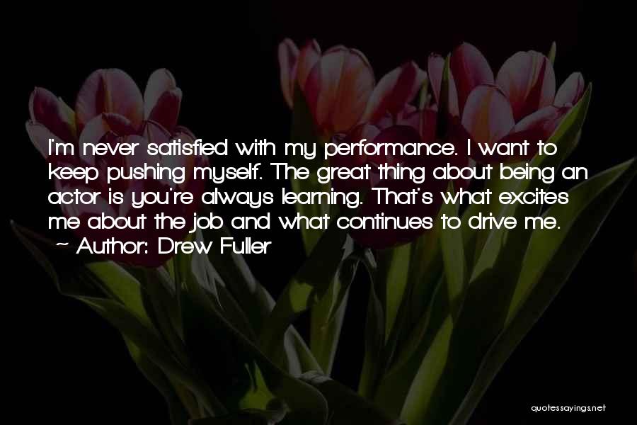 Never Being Satisfied Quotes By Drew Fuller