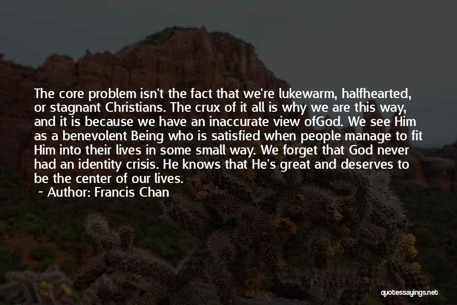 Never Being Satisfied Quotes By Francis Chan
