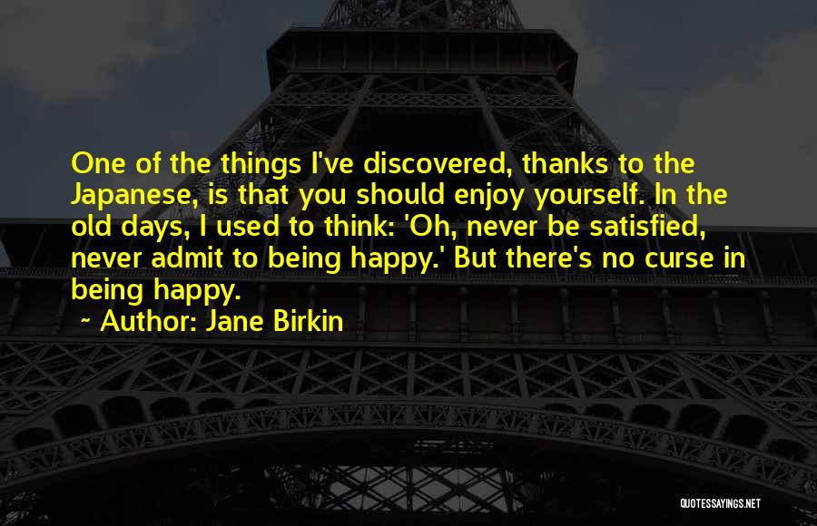 Never Being Satisfied Quotes By Jane Birkin