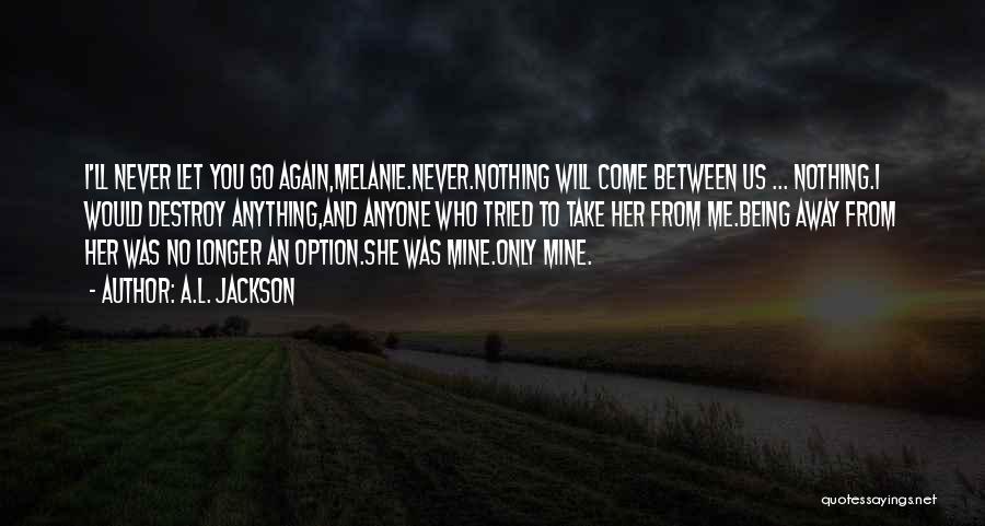 Never Being Someone's Option Quotes By A.L. Jackson