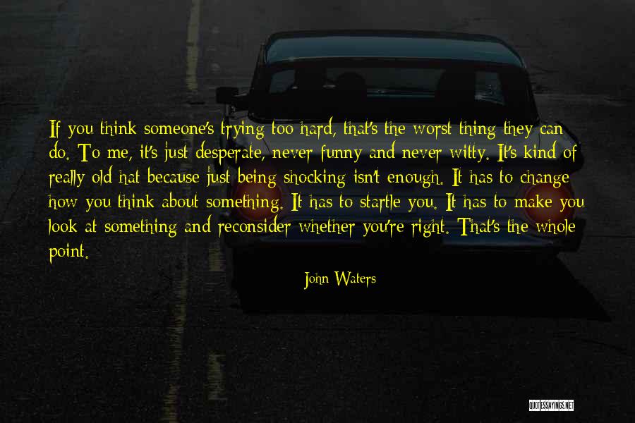 Never Being Too Old Quotes By John Waters