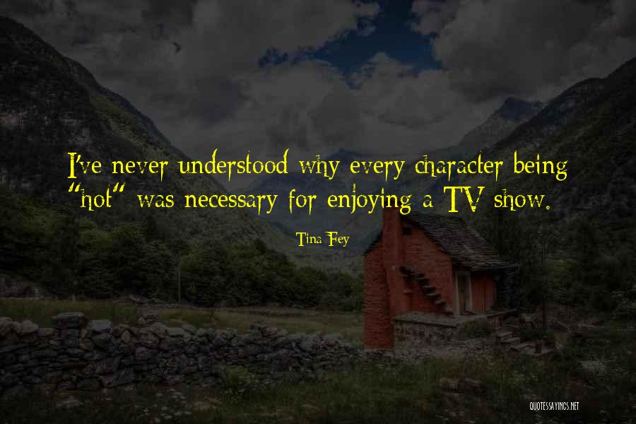 Never Being Understood Quotes By Tina Fey Never Being Understood Quotes By Tina Fey