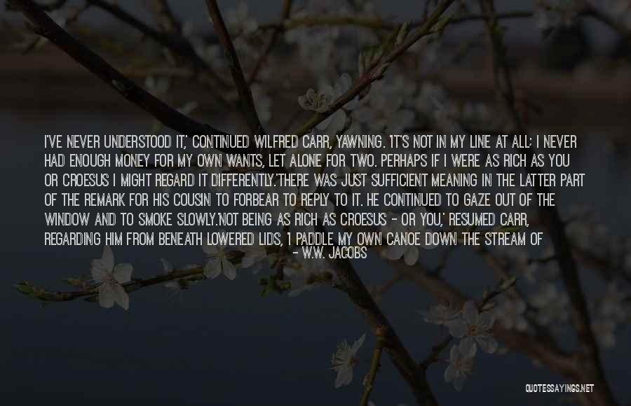 Never Being Understood Quotes By W.W. Jacobs Never Being Understood Quotes By W.W. Jacobs