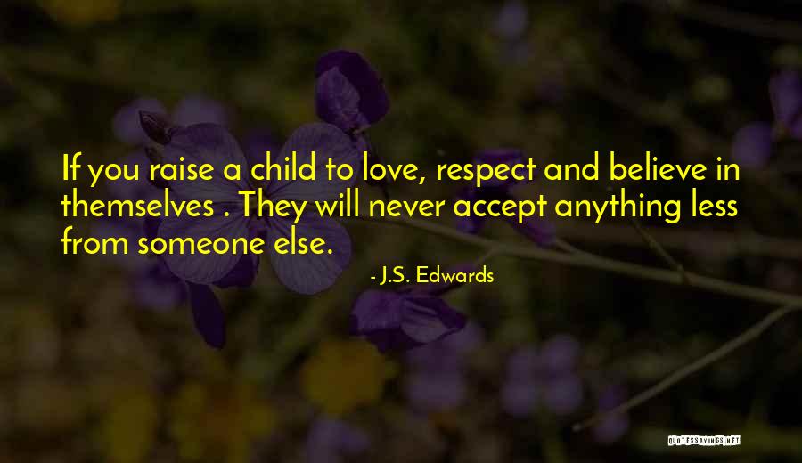 Never Believe Anything Else Quotes By J.S. Edwards Never Believe Anything Else Quotes By J.S. Edwards
