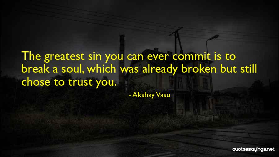 Never Break Trust Quotes By Akshay Vasu Never Break Trust Quotes By Akshay Vasu