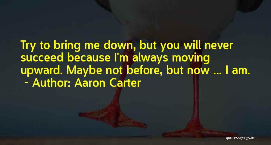 Never Bring Me Down Quotes By Aaron Carter