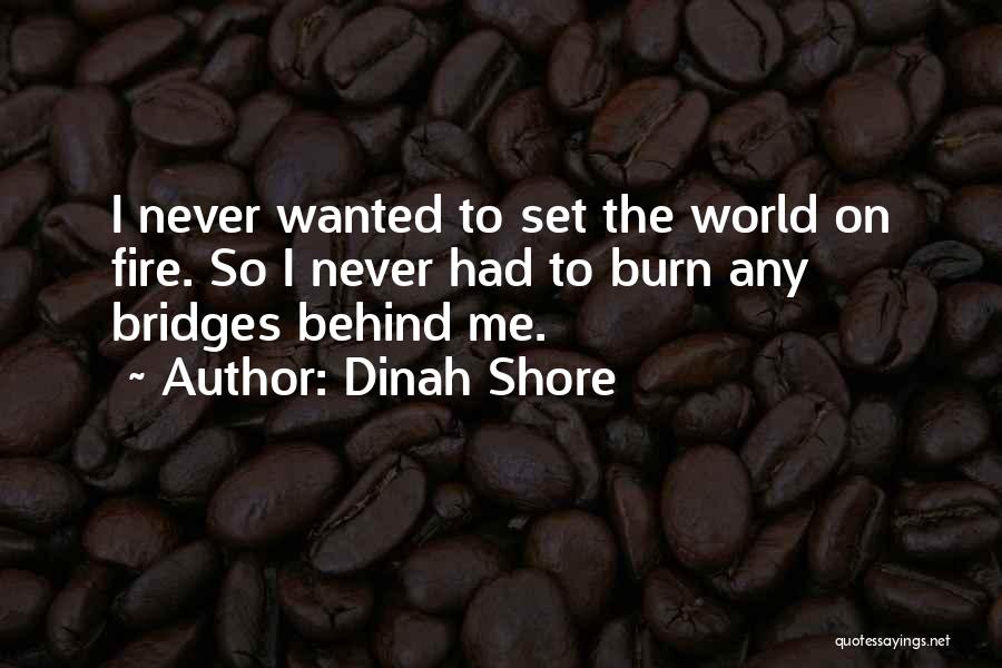 Never Burn Your Bridges Quotes By Dinah Shore