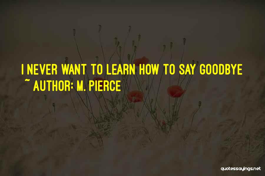 Never Can Say Goodbye Quotes By M. Pierce